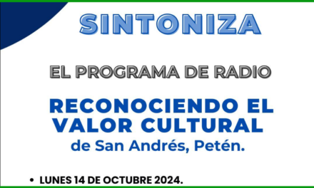 RECONOCIENDO EL VALOR CULTURAL DE SAN ANDRÉS, PETÉN.